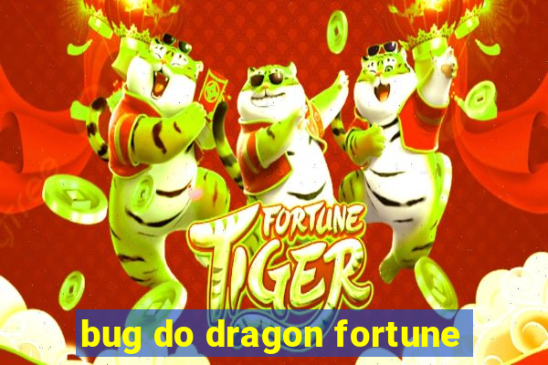 bug do dragon fortune